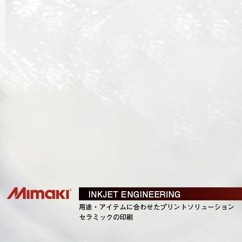 MIMAKIインクジェットエンジニアリング・セラミック素材への印刷